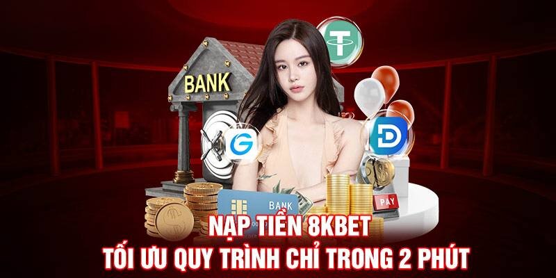 Đa dạng về trải nghiệm và ngân hàng mà nạp tiền 8kbet cung cấp