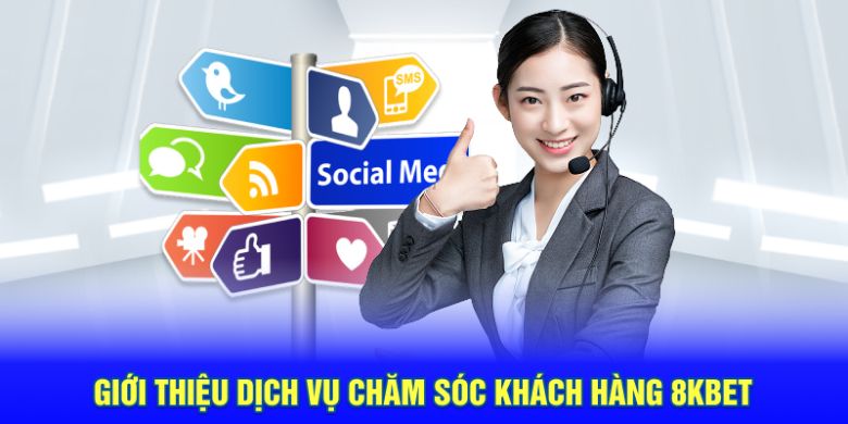 Tổng quan dịch vụ chăm sóc khách hàng 8kbet